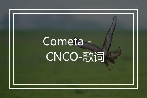 Cometa - CNCO-歌词