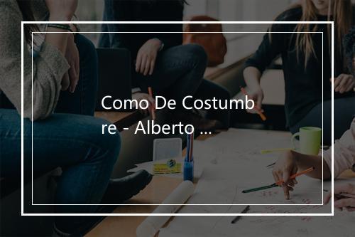 Como De Costumbre - Alberto Cortez-歌词