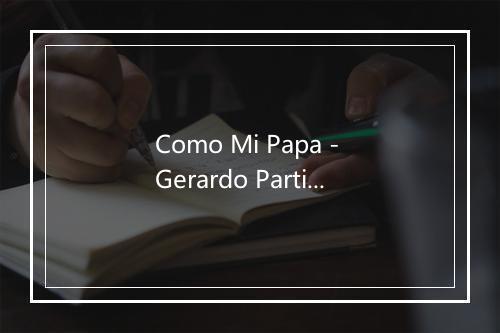 Como Mi Papa - Gerardo Partida y su Grupo-歌词_1