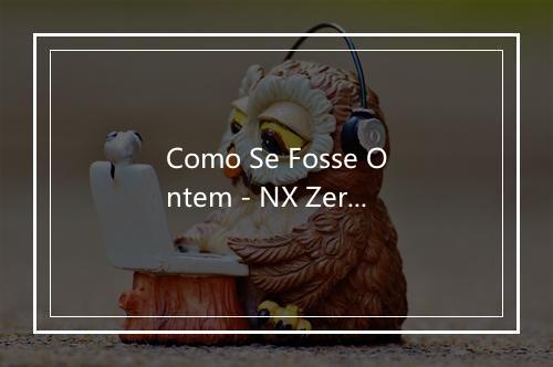 Como Se Fosse Ontem - NX Zero-歌词