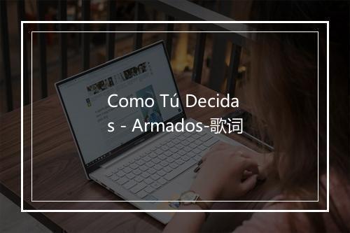 Como Tú Decidas - Armados-歌词