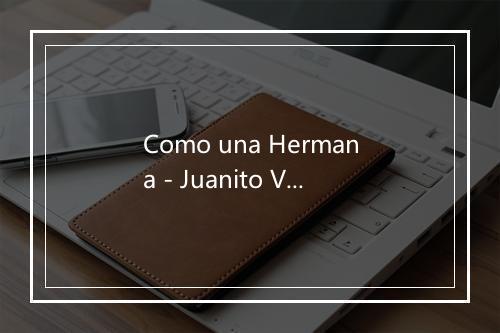 Como una Hermana - Juanito Valderrama-歌词