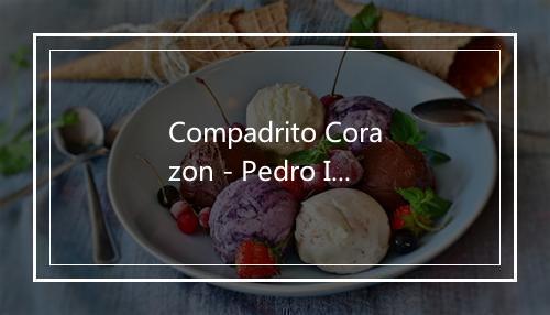 Compadrito Corazon - Pedro Infante-歌词