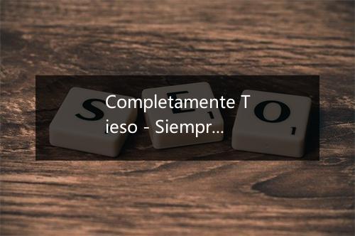 Completamente Tieso - Siempre Asi-歌词