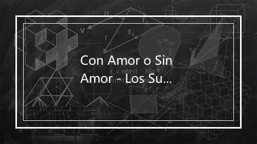 Con Amor o Sin Amor - Los Supersingles-歌词