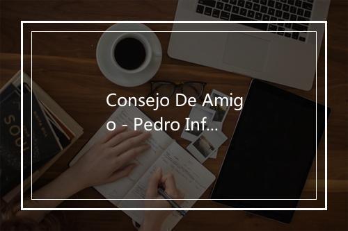 Consejo De Amigo - Pedro Infante-歌词_1