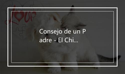 Consejo de un Padre - El Chinito-歌词