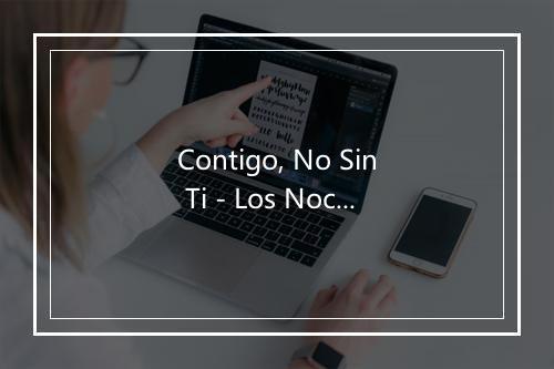 Contigo, No Sin Ti - Los Nocheros-歌词