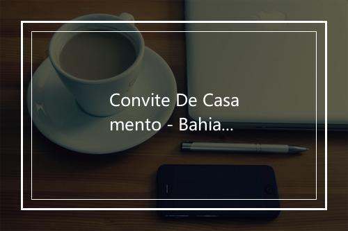 Convite De Casamento - Bahia Total-歌词