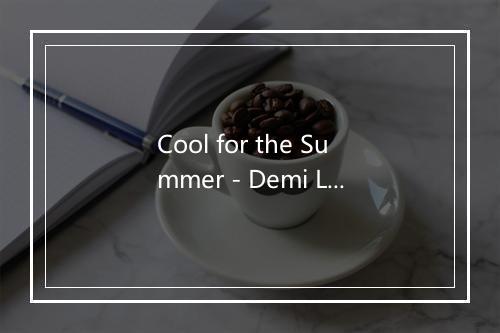 Cool for the Summer - Demi Lovato-歌词