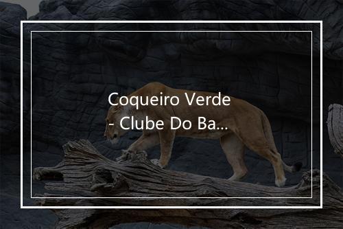 Coqueiro Verde - Clube Do Balanco-歌词