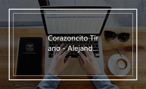 Corazoncito Tirano - Alejandro Rivera-歌词