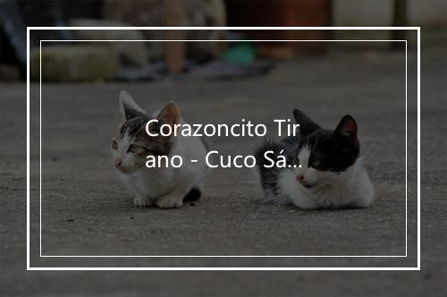 Corazoncito Tirano - Cuco Sánchez-歌词