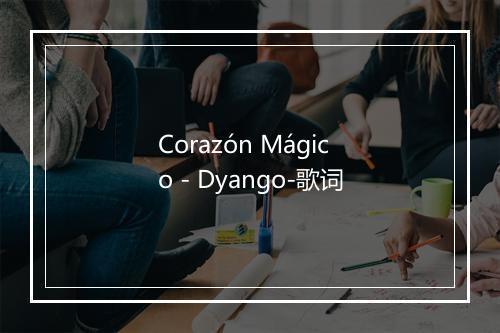 Corazón Mágico - Dyango-歌词