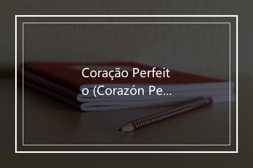 Coração Perfeito (Corazón Perfecto) - Twister-歌词