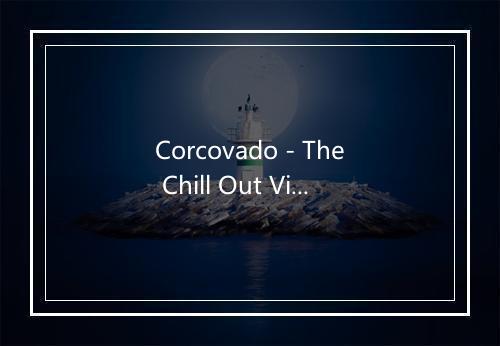 Corcovado - The Chill Out Vibes-歌词