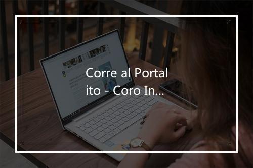 Corre al Portalito - Coro Infantil Quita y Pon-歌词