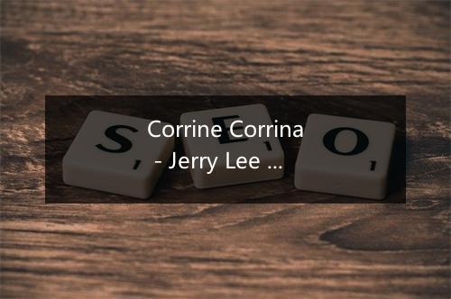 Corrine Corrina - Jerry Lee Lewis-歌词