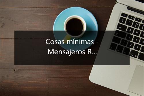 Cosas mínimas - Mensajeros Reggae-歌词