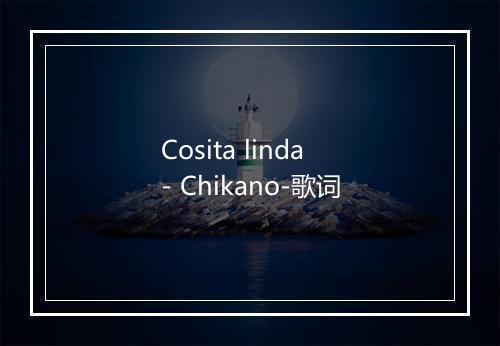 Cosita linda - Chikano-歌词