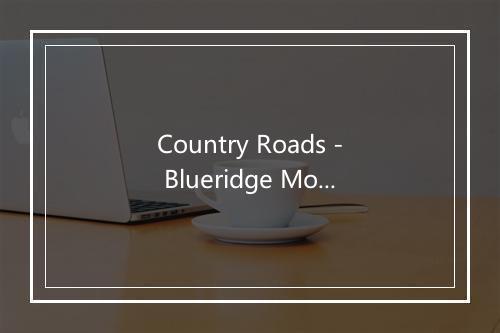 Country Roads - Blueridge Mountain Bluegrass Band-歌词