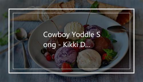 Cowboy Yoddle Song - Kikki Danielsson-歌词