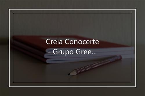 Creia Conocerte - Grupo Green-歌词