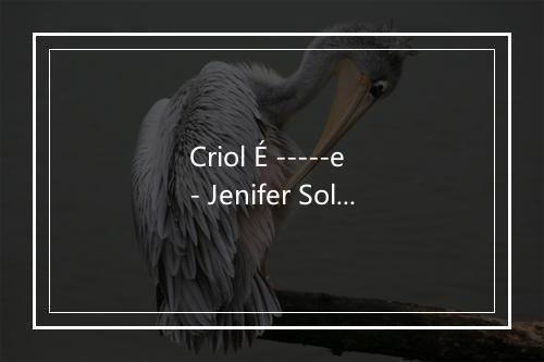 Criol É -----e - Jenifer Solidade-歌词