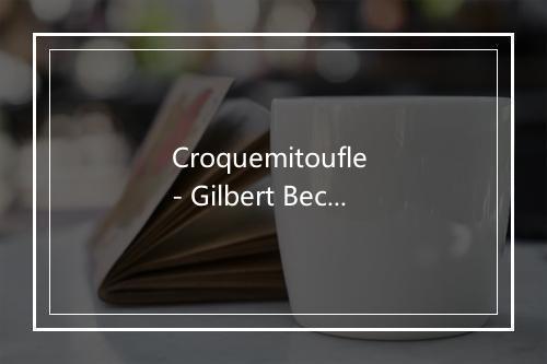 Croquemitoufle - Gilbert Becaud-歌词