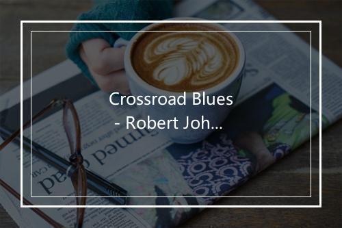 Crossroad Blues - Robert Johnson-歌词