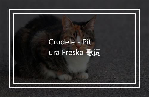 Crudele - Pitura Freska-歌词