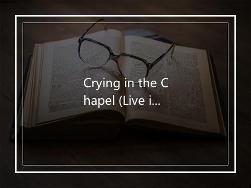 Crying in the Chapel (Live in Pittsburg) - The Orioles-歌词