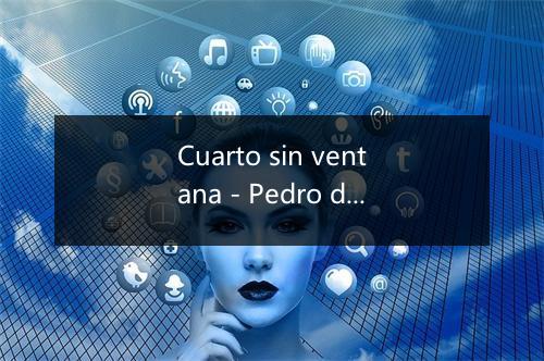 Cuarto sin ventana - Pedro de Mingo-歌词