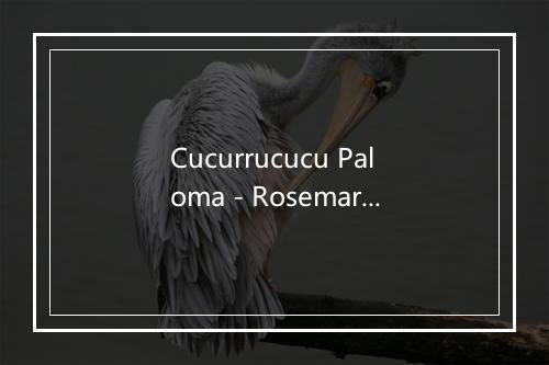 Cucurrucucu Paloma - Rosemary Clooney-歌词