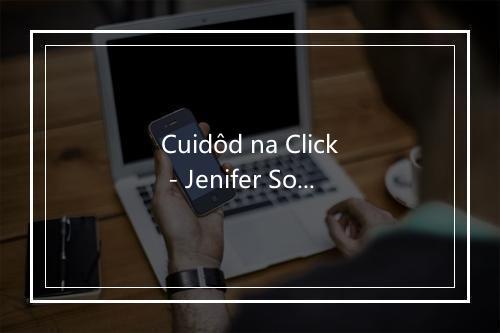 Cuidôd na Click - Jenifer Solidade-歌词