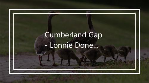 Cumberland Gap - Lonnie Donegan-歌词