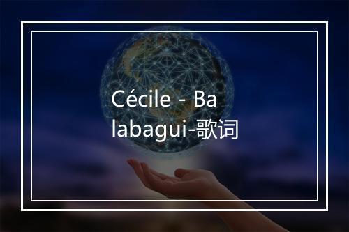 Cécile - Balabagui-歌词