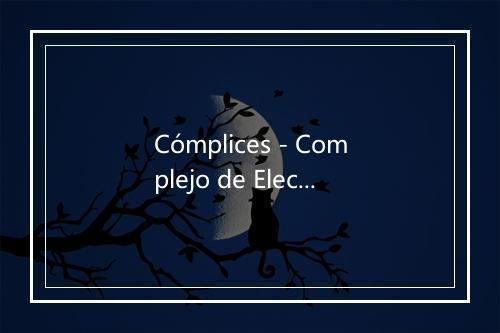 Cómplices - Complejo de Electra-歌词