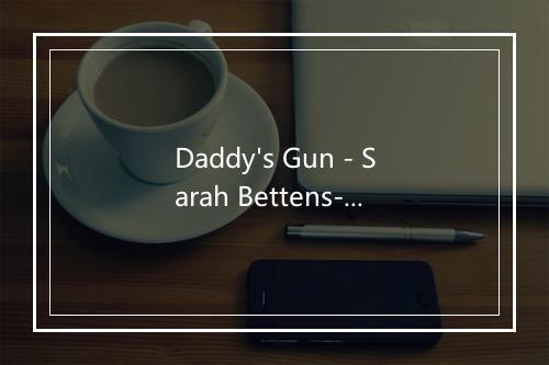 Daddy's Gun - Sarah Bettens-歌词