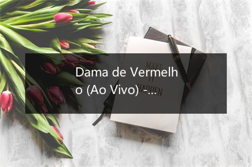 Dama de Vermelho (Ao Vivo) - Pedro Bento & Zé da Estrada-歌词