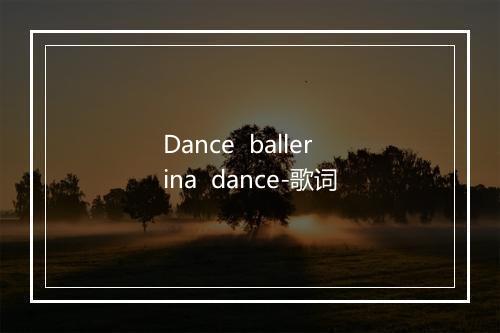 Dance  ballerina  dance-歌词