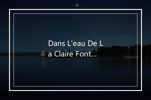 Dans L'eau De La Claire Fontaine - Audio Idols (音频偶像)-歌词