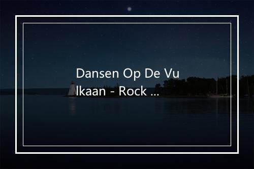 Dansen Op De Vulkaan - Rock Feast-歌词_1