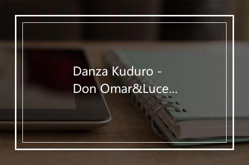 Danza Kuduro - Don Omar&Lucenzo-歌词