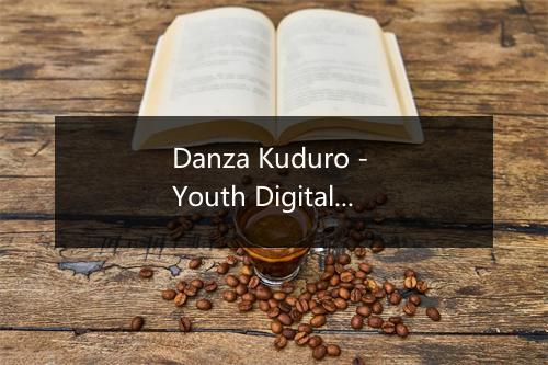 Danza Kuduro - Youth Digital Studio-歌词_3