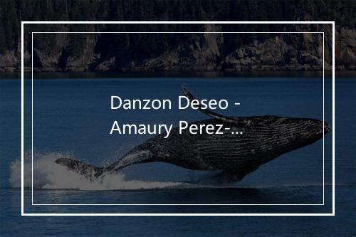 Danzon Deseo - Amaury Perez-歌词