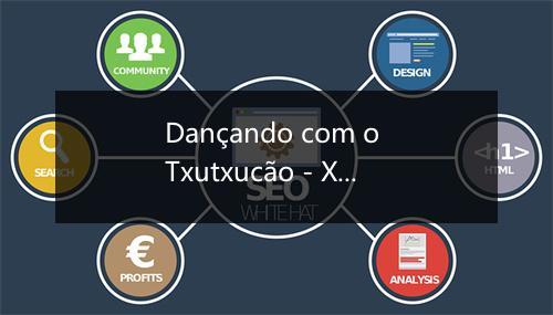 Dançando com o Txutxucão - Xuxa-歌词