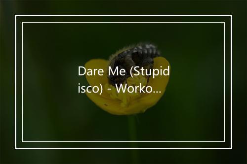 Dare Me (Stupidisco) - Workout Buddy-歌词