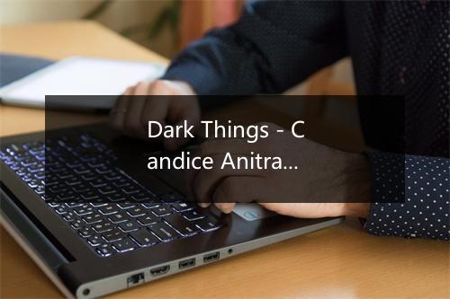 Dark Things - Candice Anitra-歌词