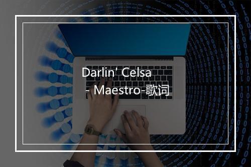 Darlin' Celsa - Maestro-歌词